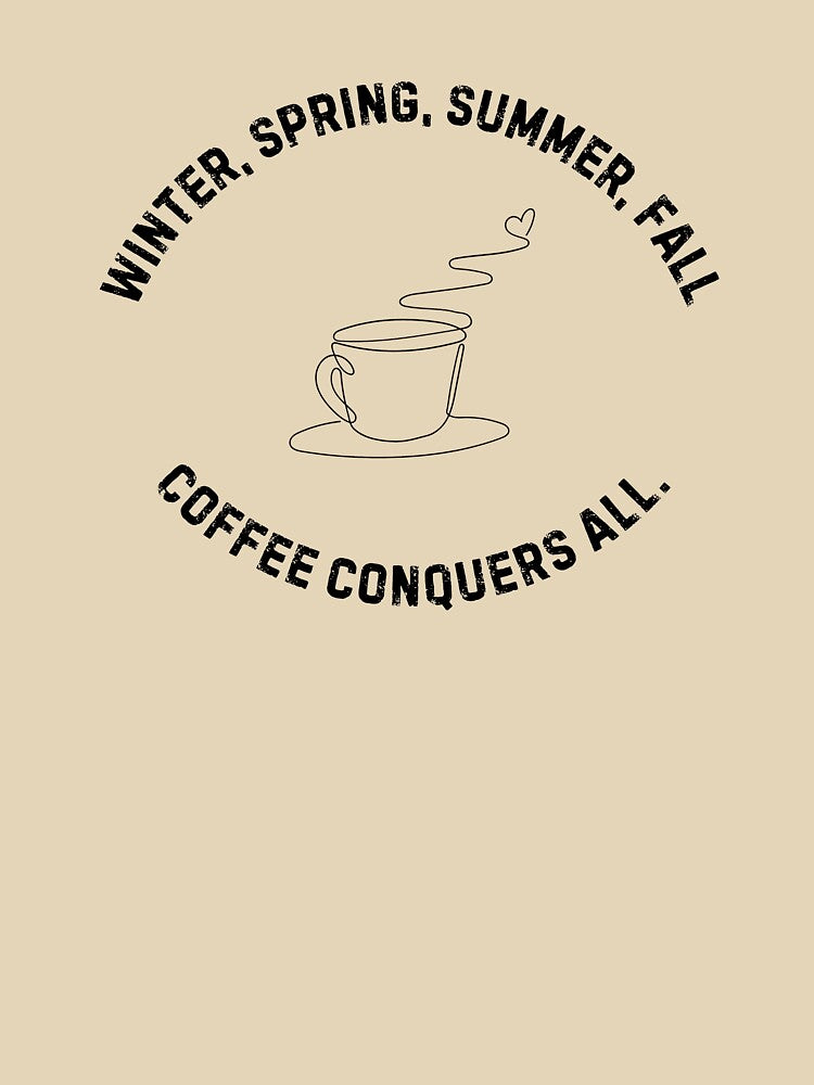 Coffee Conquers All – Seasonal Coffee Lover Design by NASSWorld