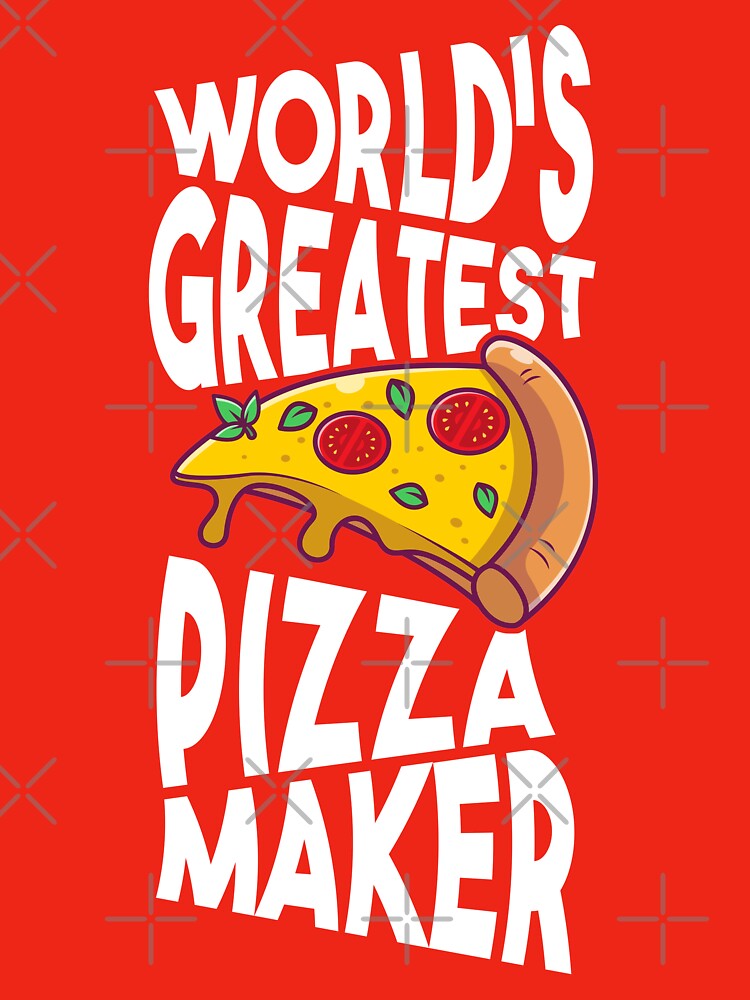 World's greatest pizza maker - Pizza Lover Foodie by Alaadin Bendali Braham
