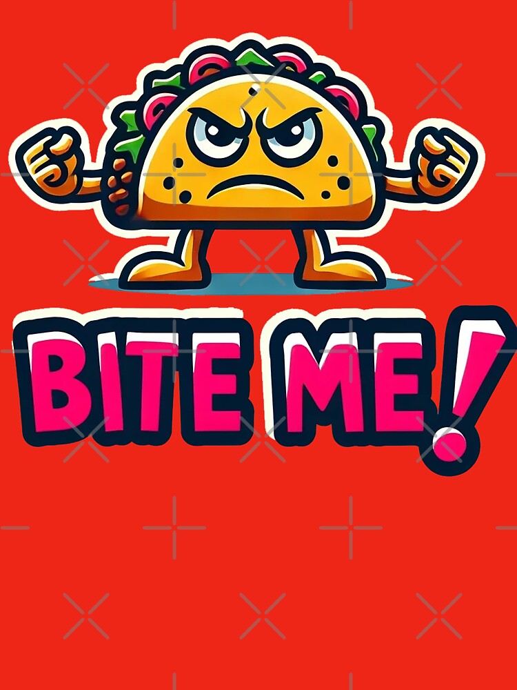 Taco Attitude Bite Me by TeddVentures