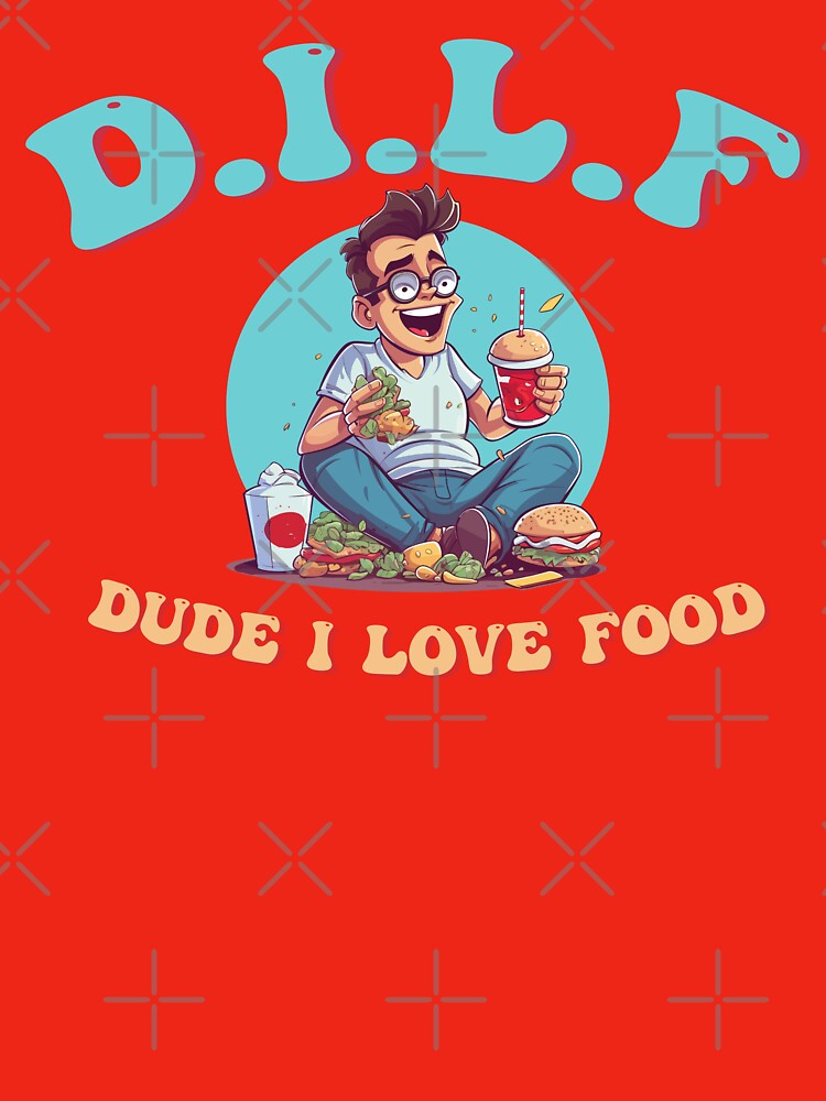 Dude I love Food (D.I.L.F) by UrbanChillz