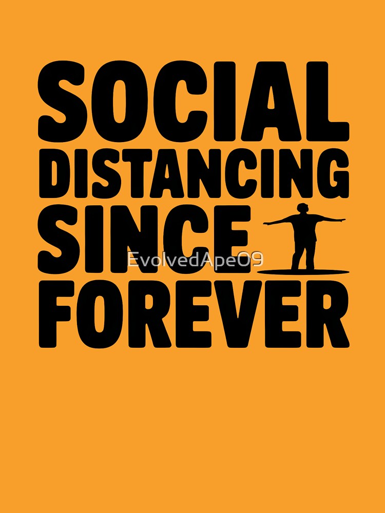Social Distancing Since Forever – Introvert Humor Design by Evolved Ape