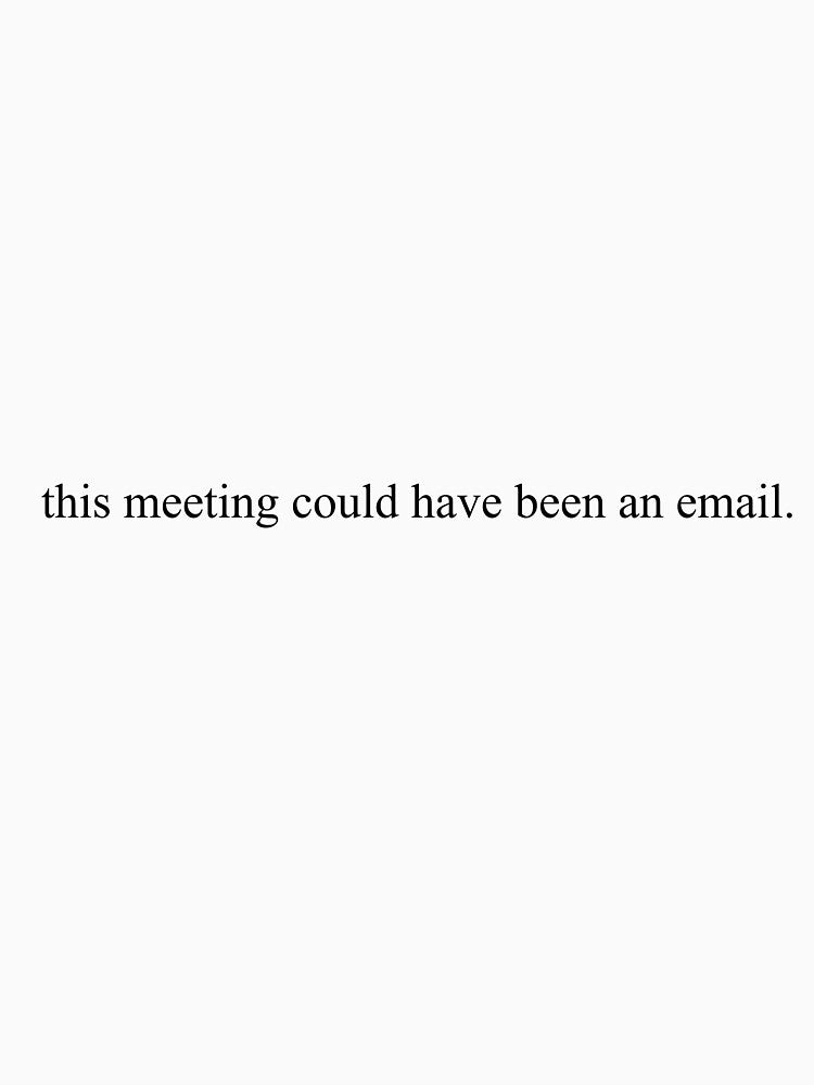 This Meeting Could Have Been An Email. (v2) by InboxZillion