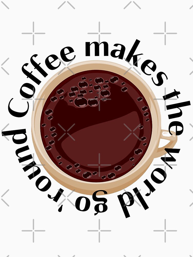 Coffee Makes the World Go 'Round! Coffee Lover Gift by SSustainable