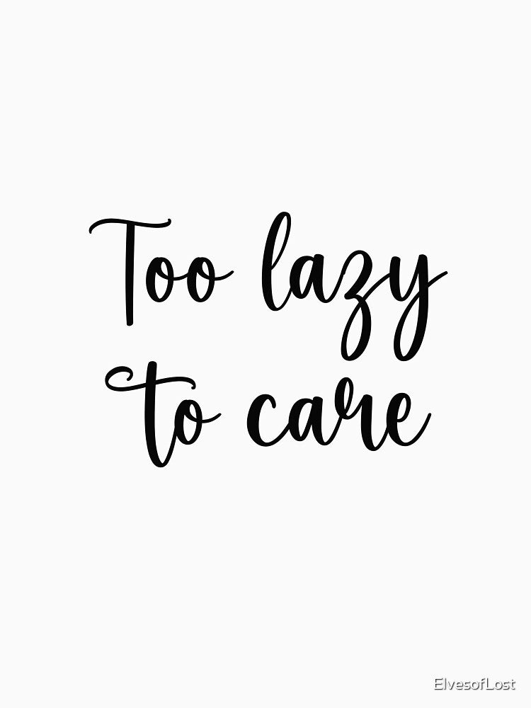 Too lazy to care by ElvesofLost