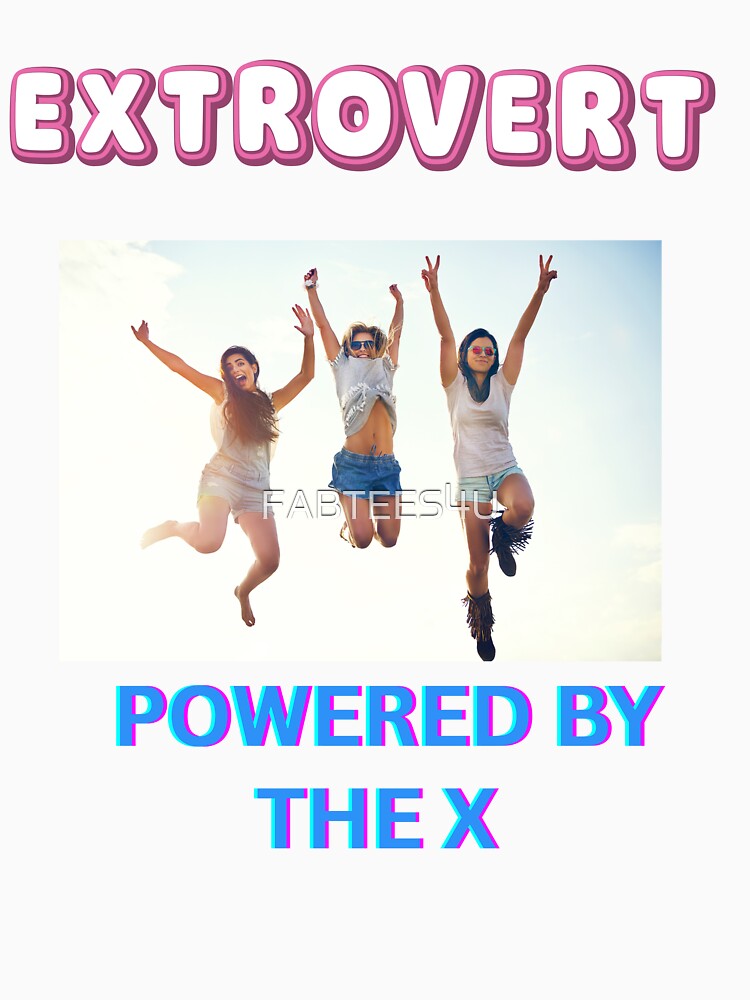 Extrovert powered by the x by FABTEES4U