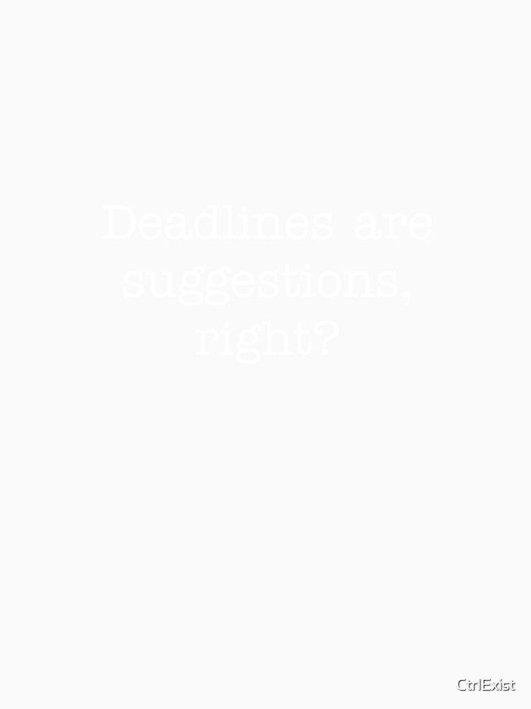 Copy of Deadlines are suggestion , right? by CtrlExist