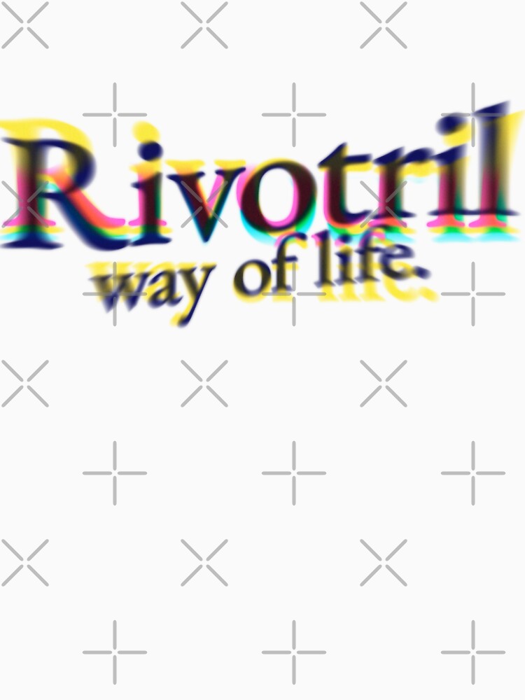 Rivotril Way of life. by trentnin