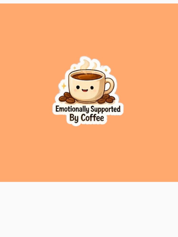 Emotionally Supported By Coffee Cute by trippinimages