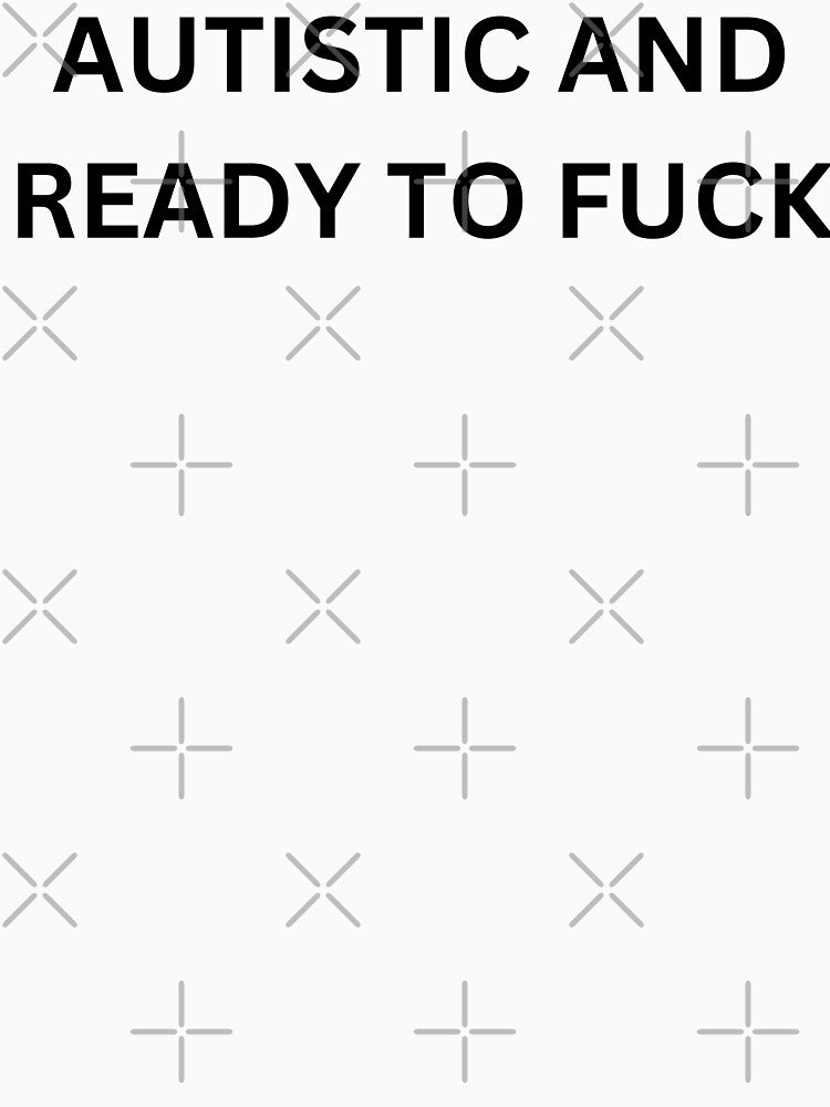 Autistic and ready to f*ck by killzak