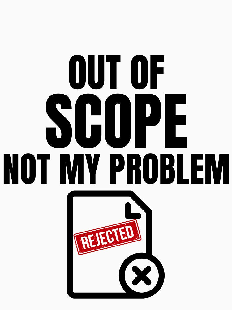Out Of Scope Not My Problem Shirt by DirectiveOffice