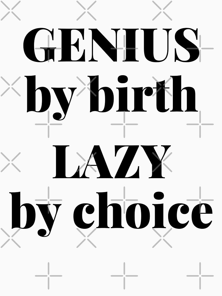Genius By Birth Lazy By Choice For The Lazy Genius by giftsbyminuet