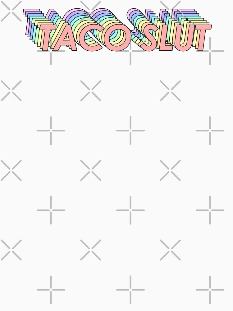 TACO SLUT by oddwonders
