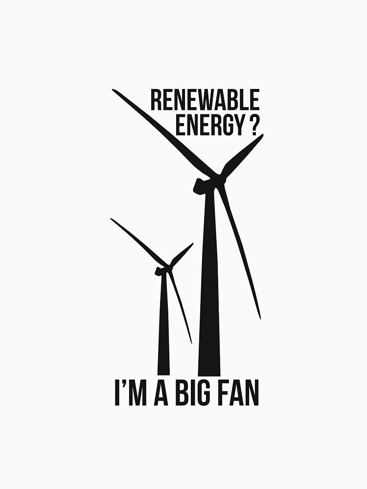RENEWABLE ENERGY? I’M A BIG FAN by RedYolk