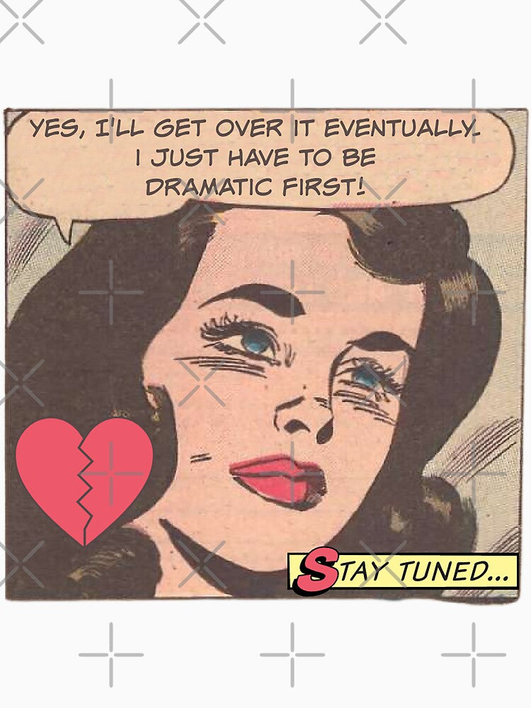 Yes, I'll Get Over It Eventually! I Just Have to be Dramatic First! Snarky Office Worker by SSustainable