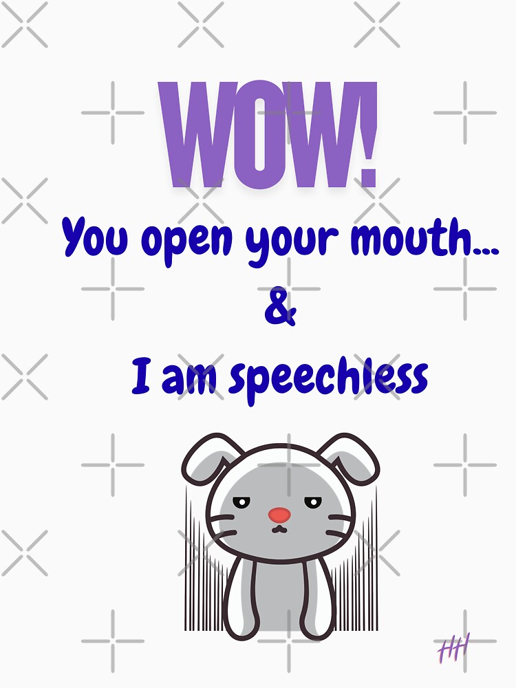 Wow! You Open Your Mouth & I am Speechless by Hypervigilant Hellcat
