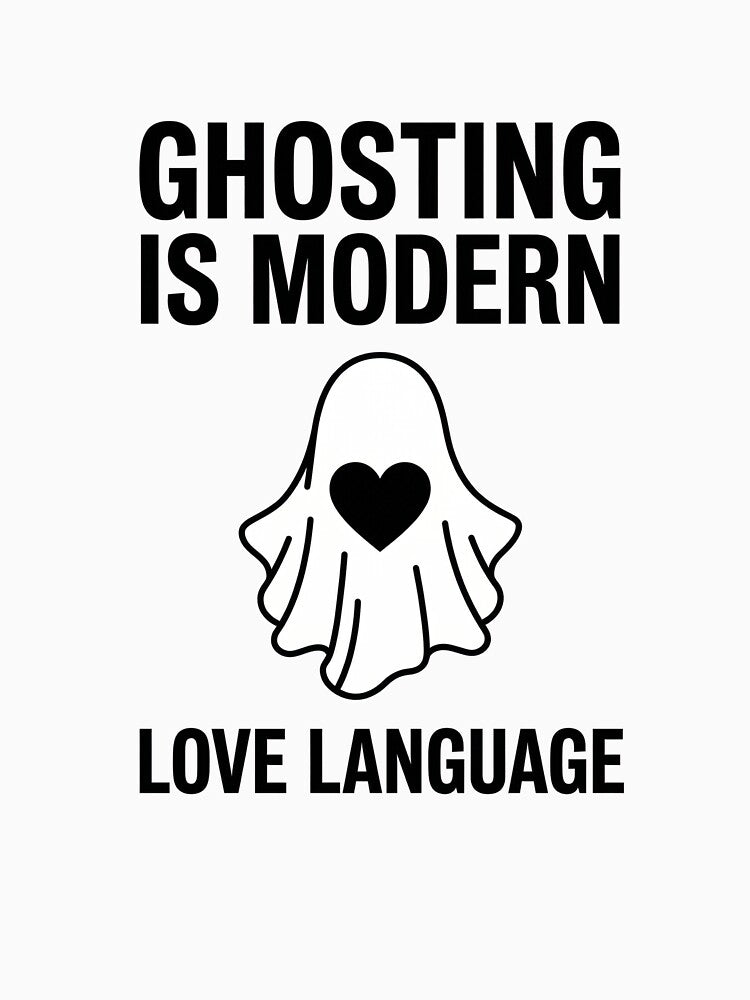 Ghosting Is Modern Love Language by DeadlyWhisper