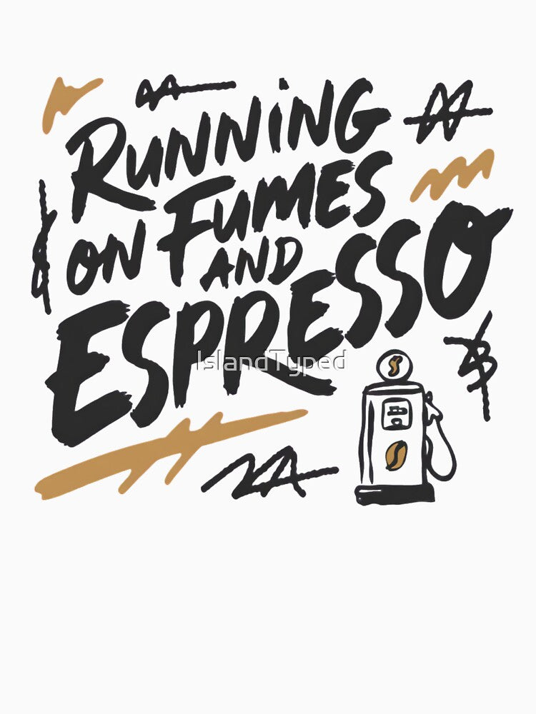 Running On Fumes And Espresso by IslandTyped