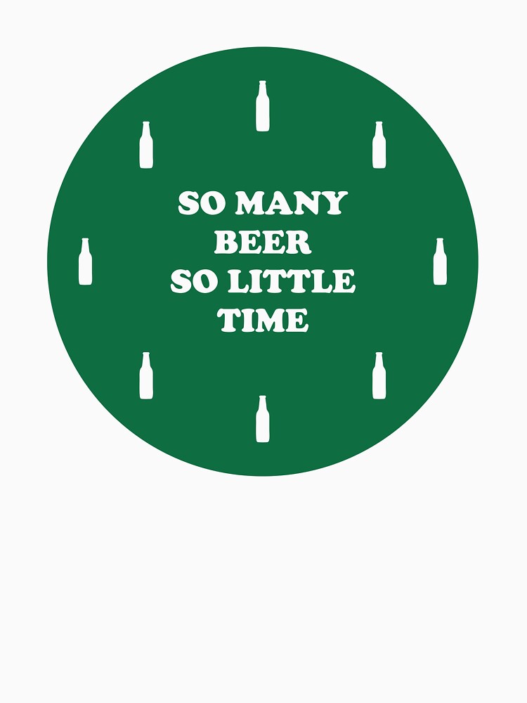 So many beer So little Time - Just Drink It - Beer Break - Native Drunk Beer is made by men wine by god - Beer Lover - Beer Fanatic - Beer is Life by mellinnshirts