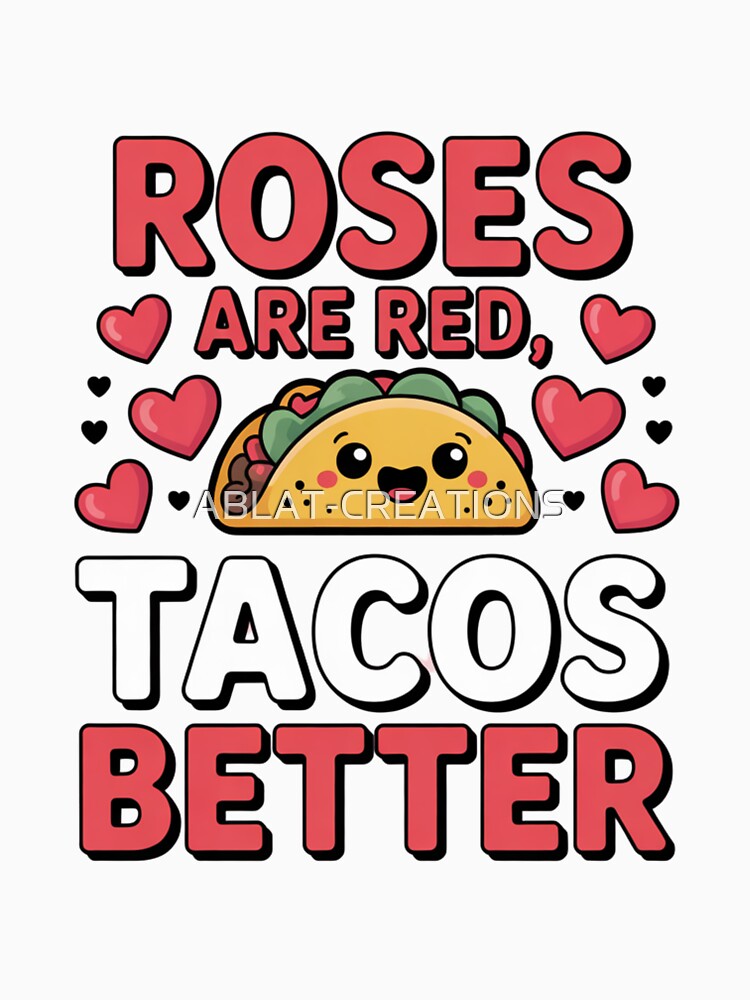 Roses Are Red Tacos Are Better Funny Valentine Taco Quote Cute Food Design by ABLAT_CREATIONS