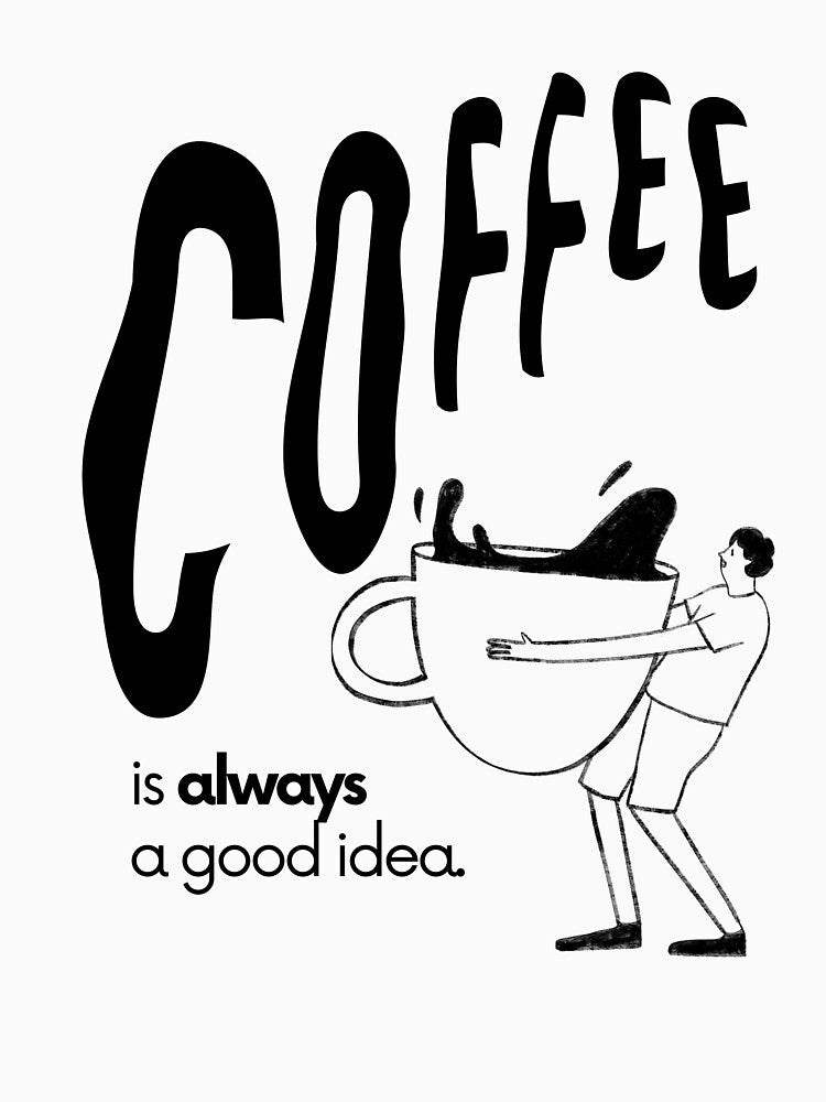 Coffee Is Always a Good Idea by PatrickWill22