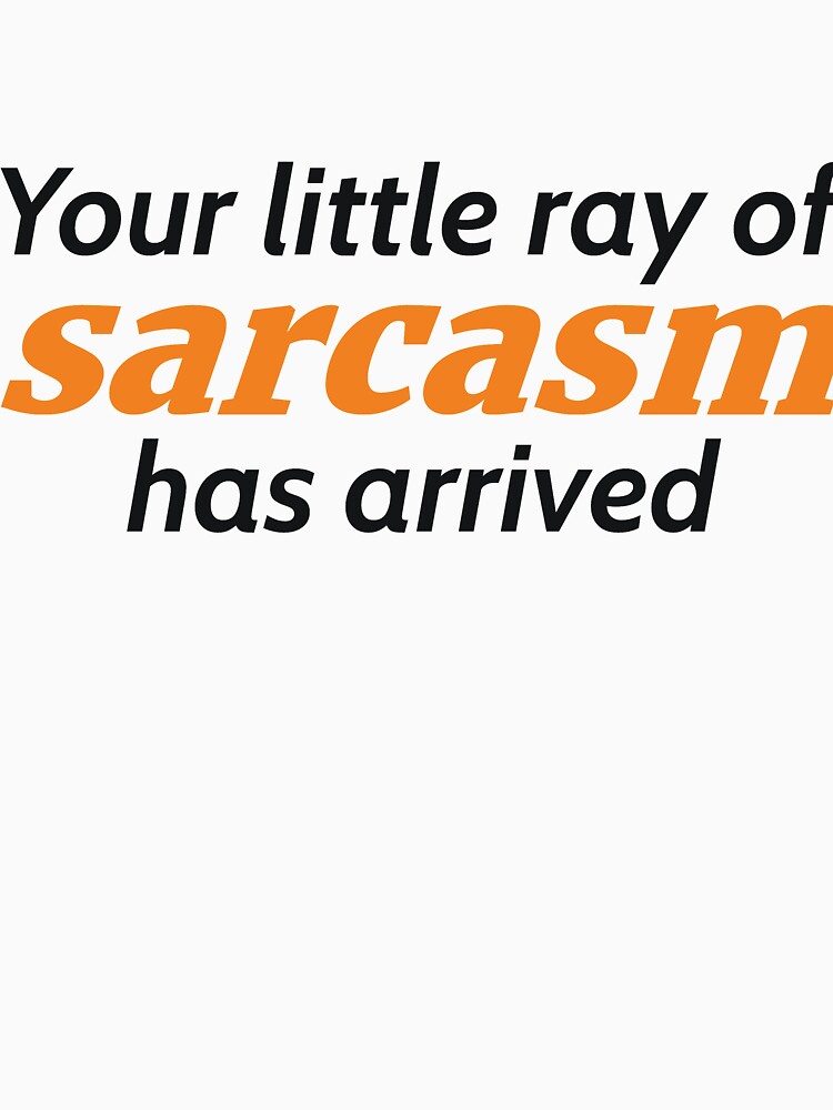 Your little ray of sarcasm has arrived by RedYolk