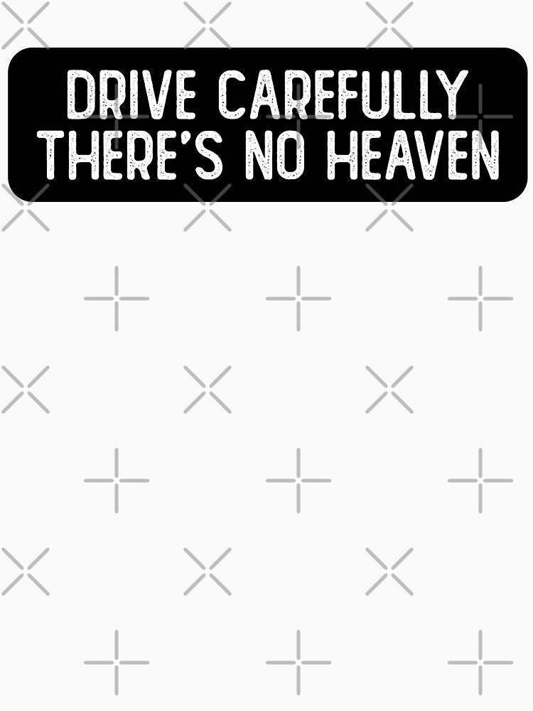 Drive Carefully, There's No Heaven Cool Biker by Sour Soul