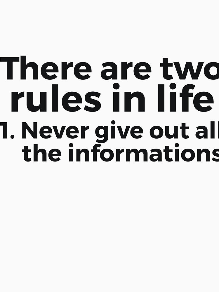 there are two rules in life, 1. never give out all the informations joke by RedYolk
