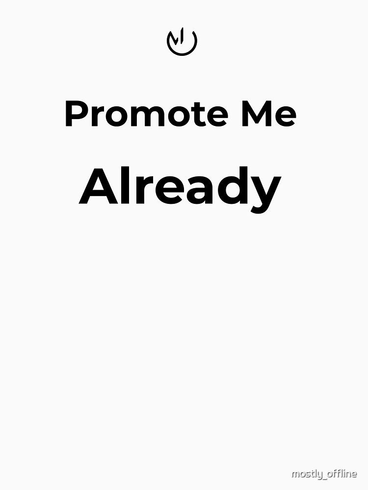 Promote Me Already – Funny Office Humor Corporate Meme Typography by mostly_offline