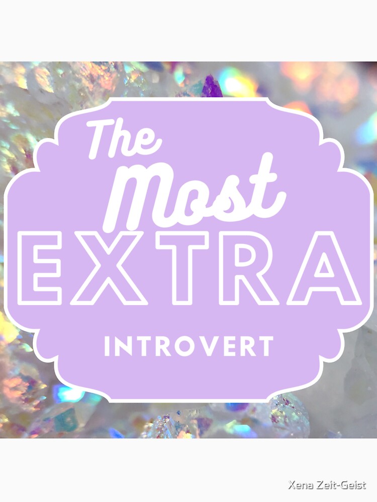 The Most Extra Introvert by Xena Zeit-Geist