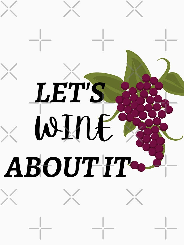lets wine about it, wine lovers perfect dad gift and mom gift, wine is the best drink by Martin-bivert