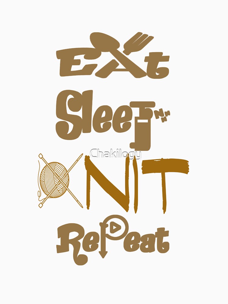 Eat sleep knit repeat, by Chakilogy