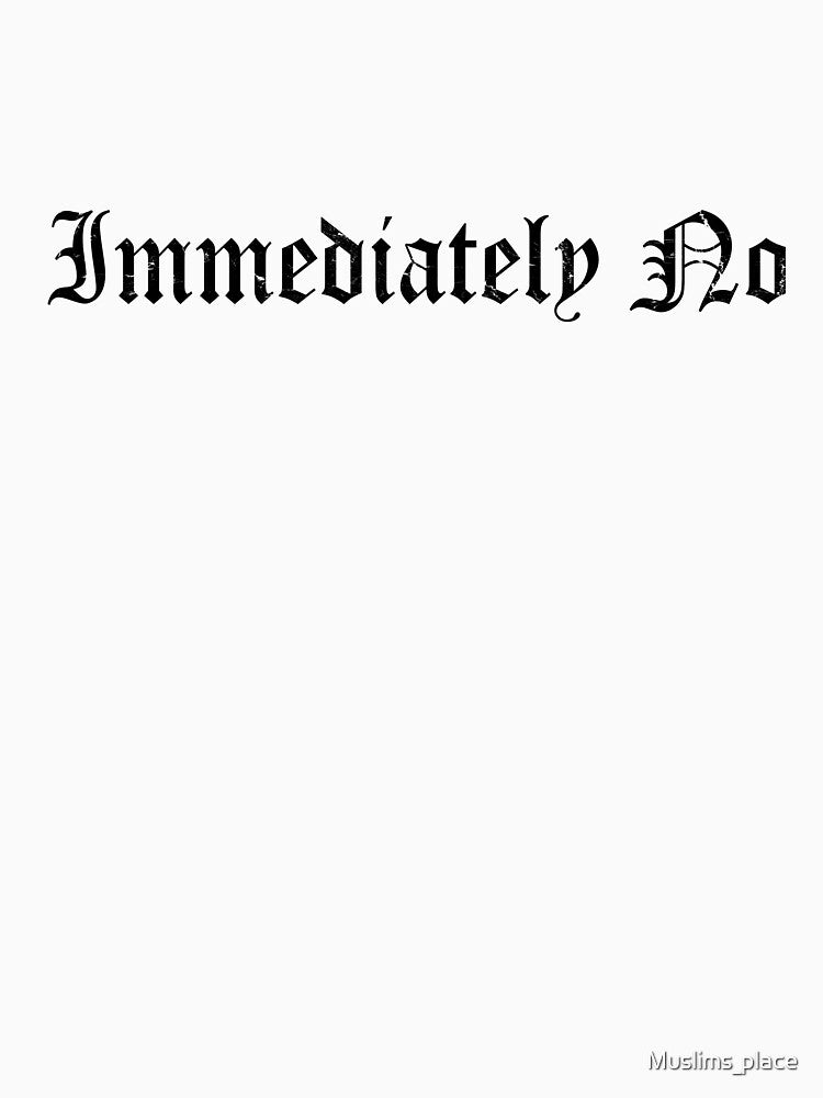 Immediately No by Muslims_place