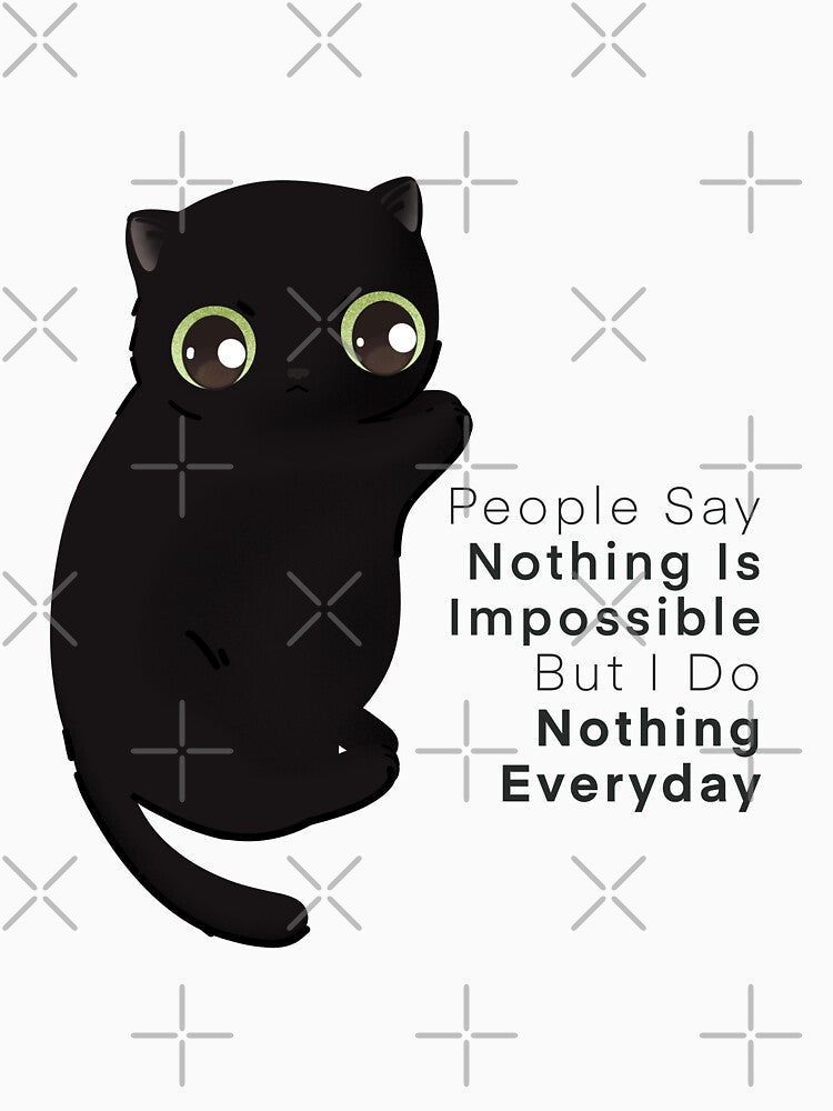 People Say Nothing Is Impossible But I Do Nothing Everyday by Itsdomd