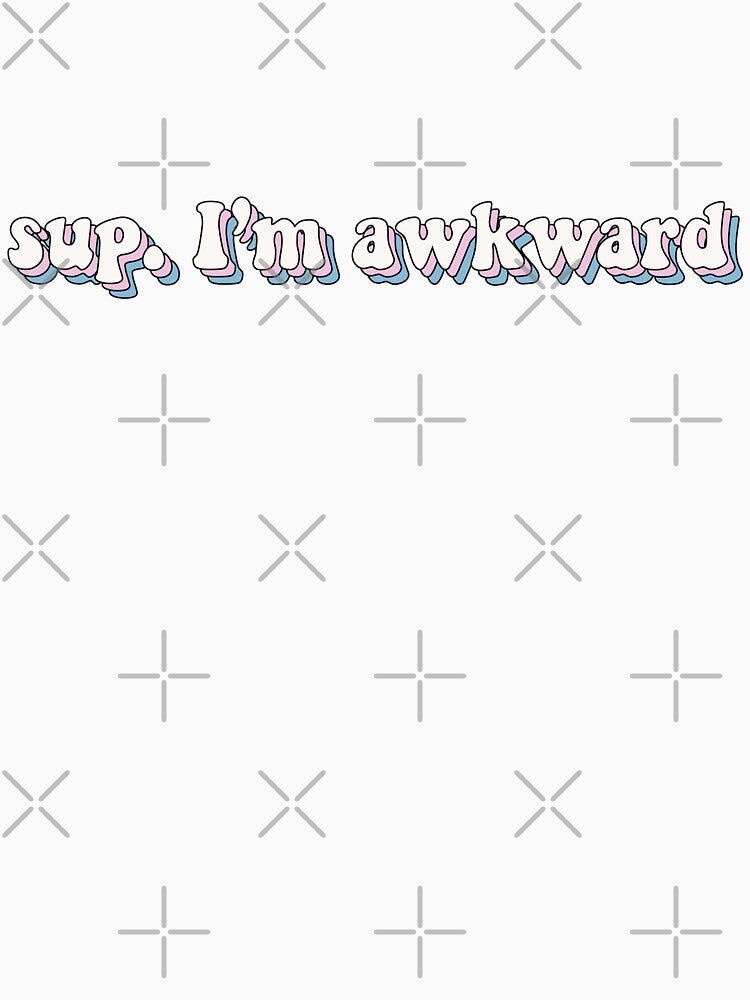 sup Im awkward by 23mangoes
