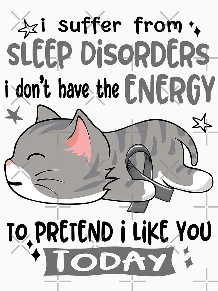 Sleep Disorders Awareness, I Suffer From Sleep Disorders i don't have the ENERGY to Pretend i like you Today by Tammyilaria