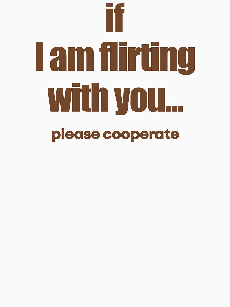 If I am flirting with you Please cooperate by JanessaHardi