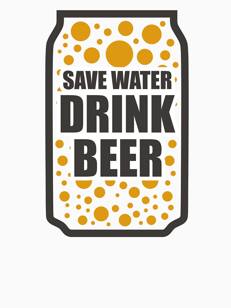 Save Water, Drink Beer - Good Beer Drinker - Beer Break - Native Drunk Beer is made by men wine by god - Beer Lover - Beer Fanatic - Beer is Life by mellinnshirts