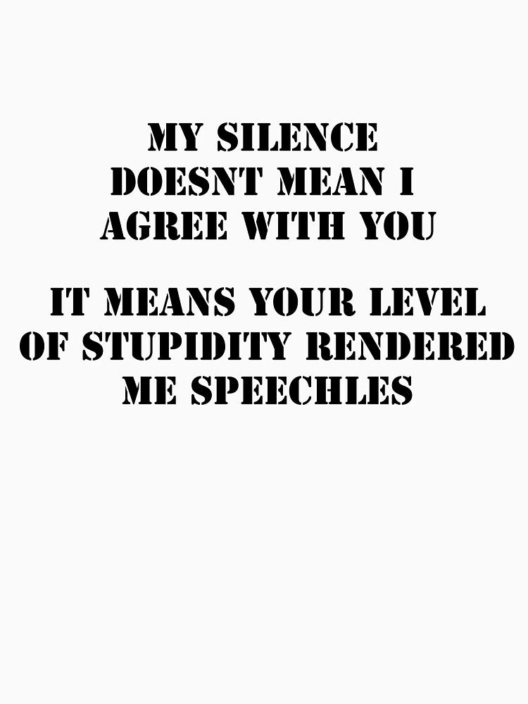 My silence doesn't mean i agree by Say-it-out-loud