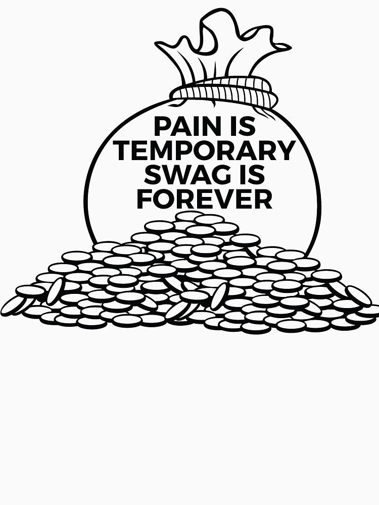 PAIN IS TEMPORARY SWAG IS FOREVER by RedYolk