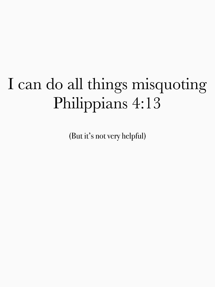 Philippians 4:13 Funny Quote – I Can Do All Things (But It’s Not Very Helpful) Humor Design by The Prose Atelier