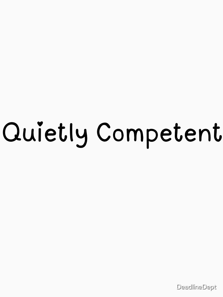 Quietly competent - Corporate humor by DeadlineDept