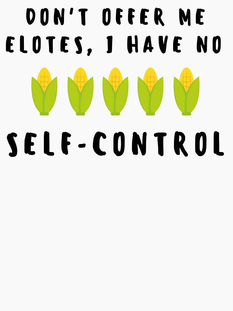 Don't offer me elotes, I have no self control by luisraultg