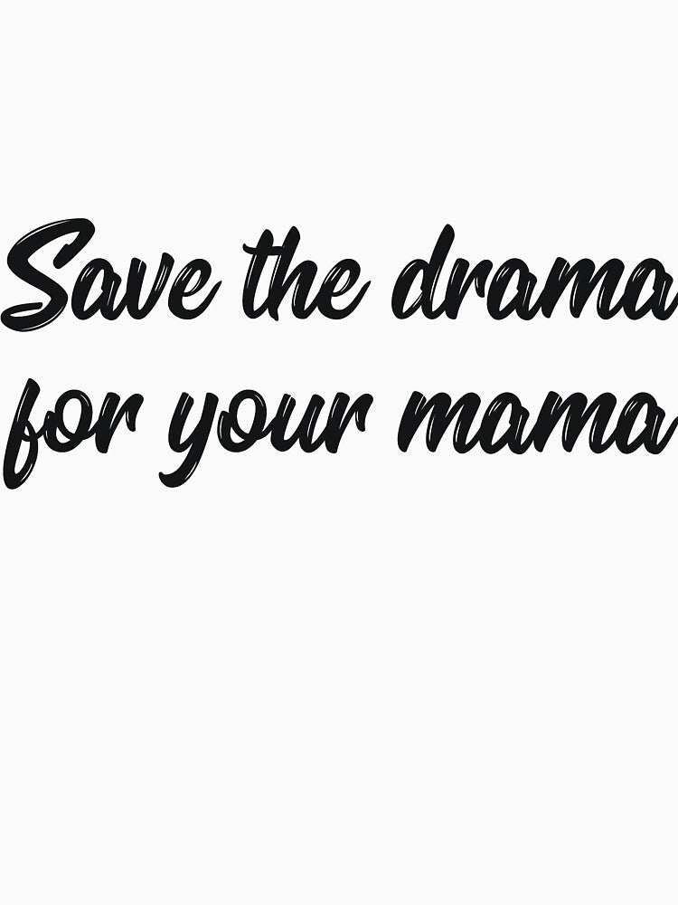 Save the drama for your mama joke by RedYolk