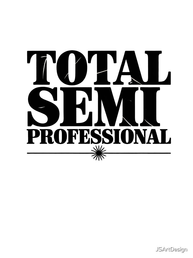 Total semi-professional | work shirt | workplace humor by JSArtDesign