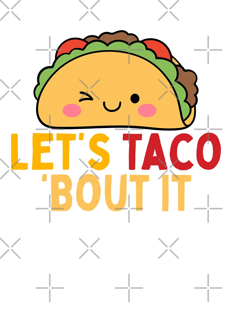 Funny Let’s Taco ‘Bout It Kawaii Food Pun by PunTeestic