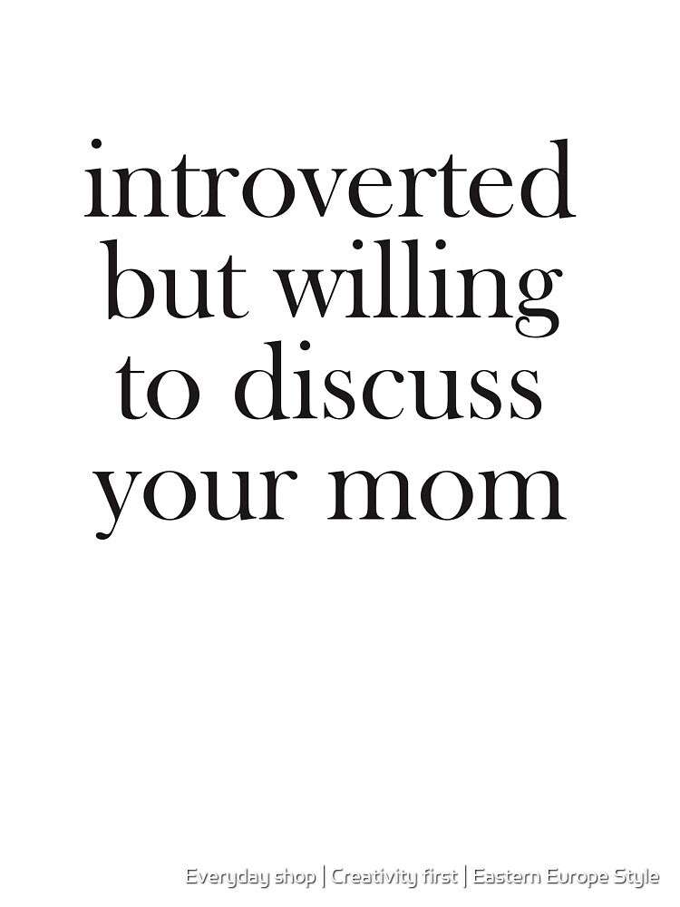 Introverted but willing to discuss your mom gift T-Shirt by Everyday shop | Creativity first | Eastern Europe Style