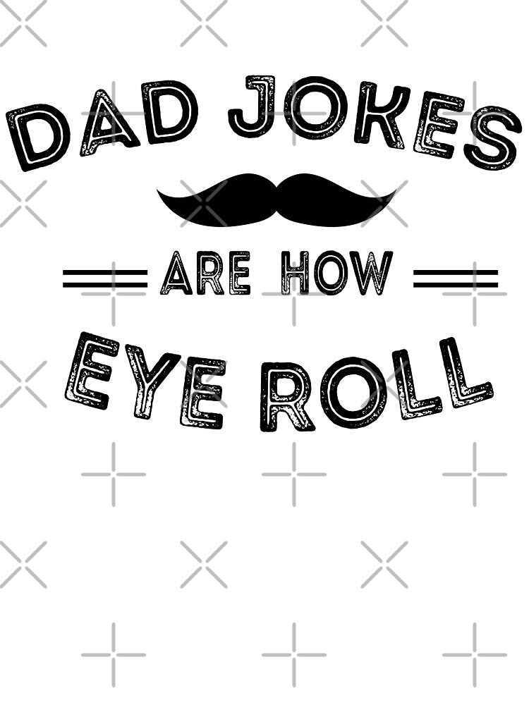 Dad Jokes Are How Eye Roll by Dzeery