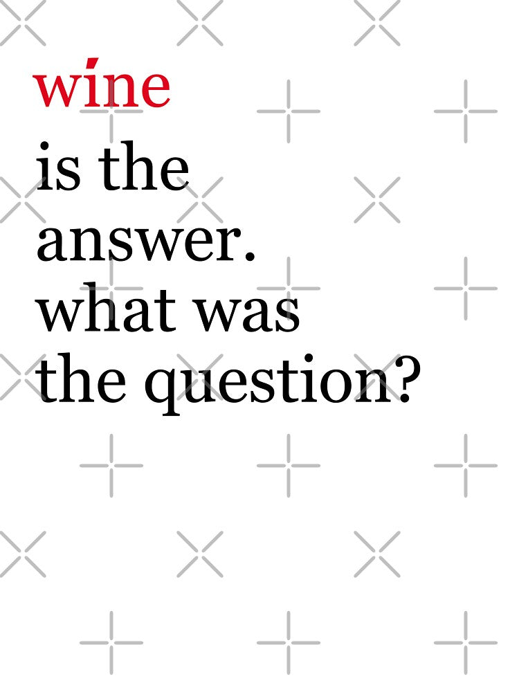 Wine is the answer. What was the question? Funny wine by JacsDesigns