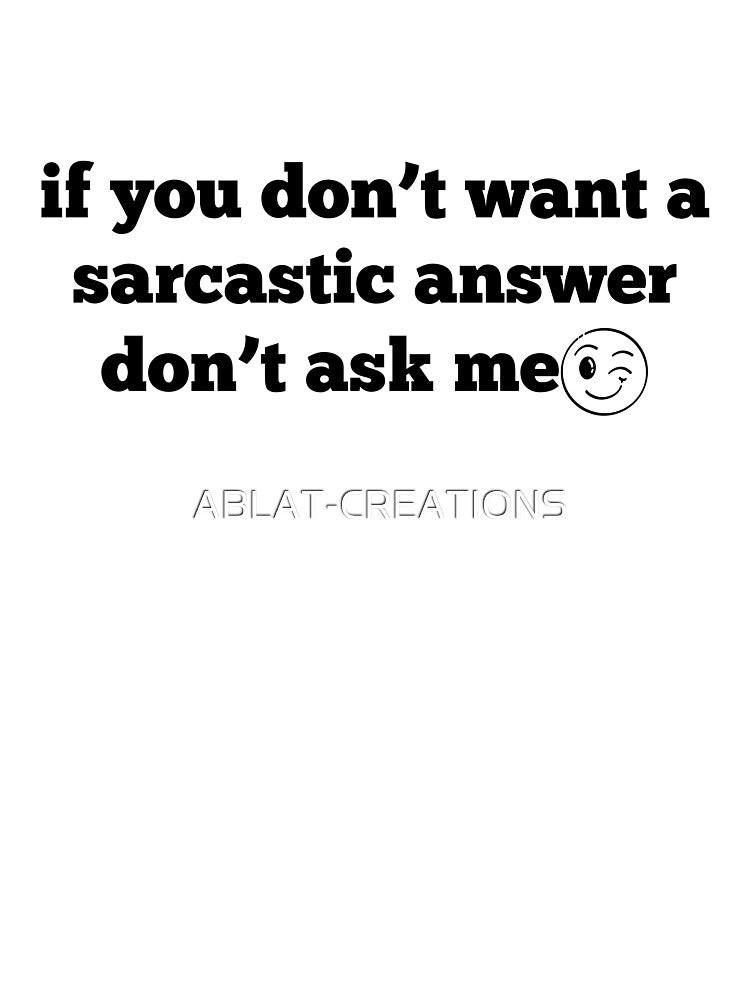 If You Don't Want a Sarcastic Answer Don't Ask Me – Funny Sarcasm Quote Wink Emoji by ABLAT_CREATIONS