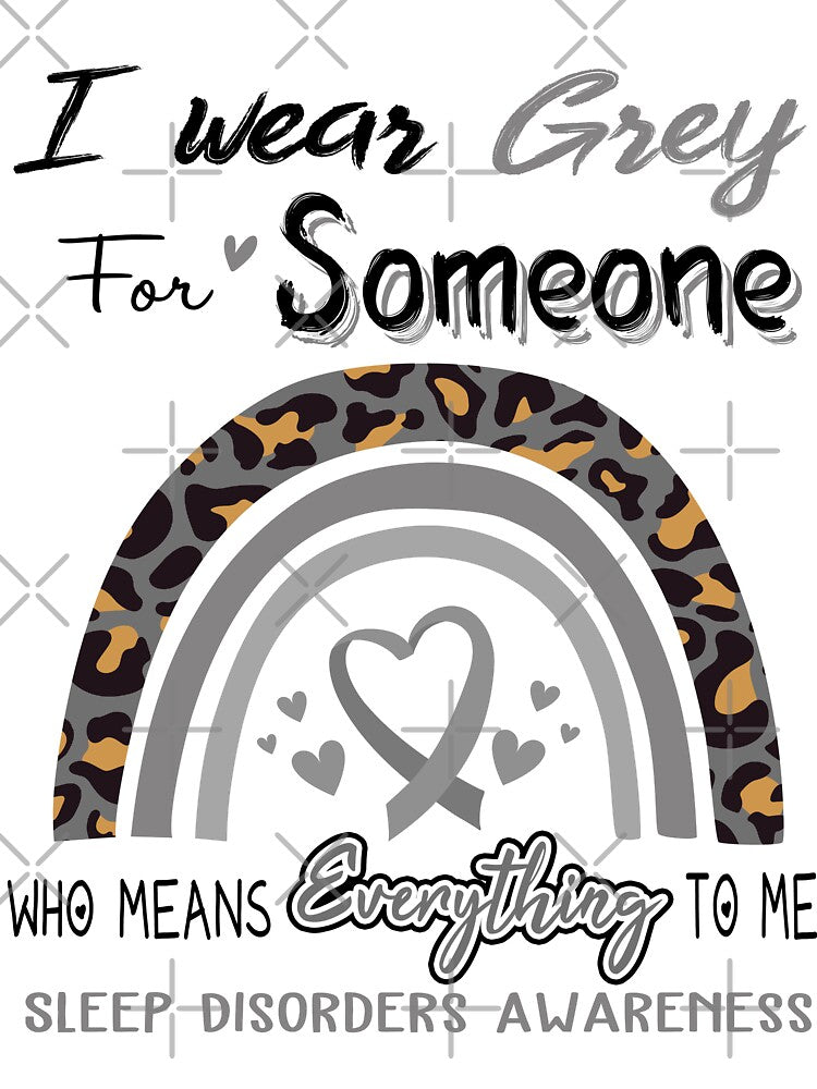 Sleep Disorders Awareness I Wear Grey for Someone Who Means Everything To Me by GennieShop